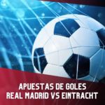 Apuestas de goles para el Real Madrid-Eintracht